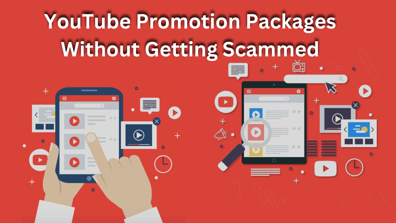 How to Buy YouTube Promotion Packages Without Getting Scammed