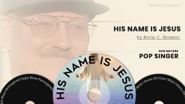 Join the Music Ballad with Kevin C. Browne’s New Song ‘His Name Is Jesus’ 
