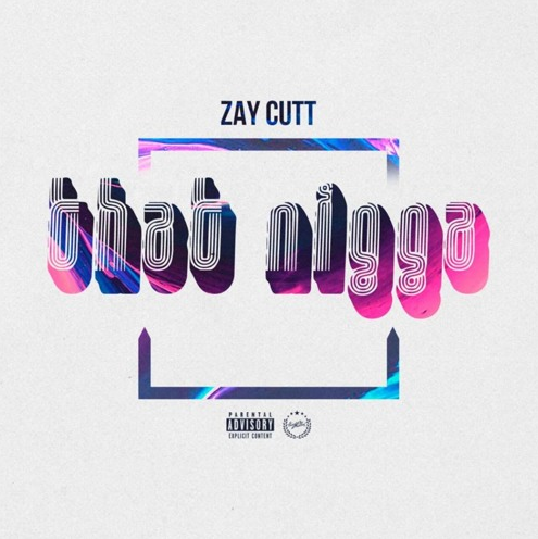 Must not Miss Zay Cutt’s latest Rap Content “That Nigga”