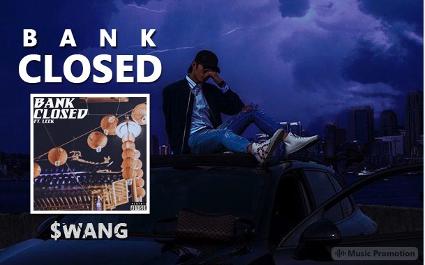 Seattle Hip Hop Singer $wang is Rocking It with His New Release ‘Bank Closed ft. Leek’