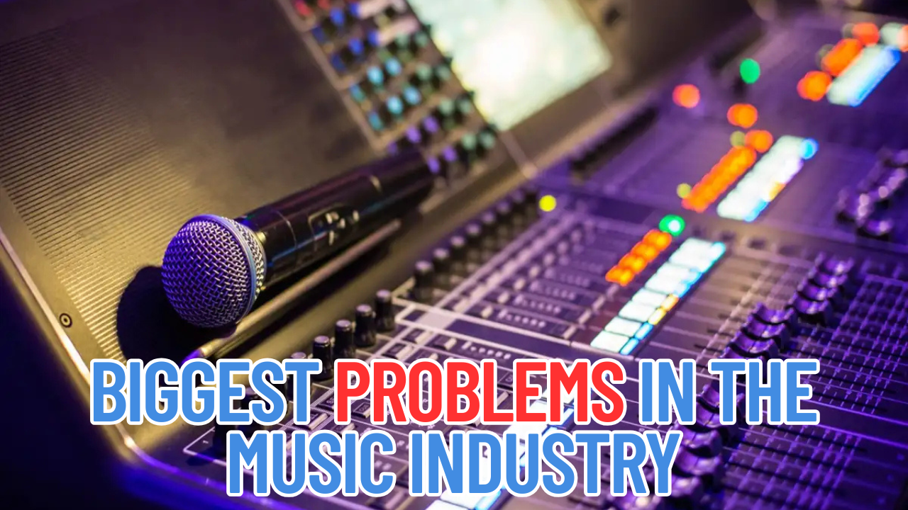 The Biggest Problems in the Music Industry