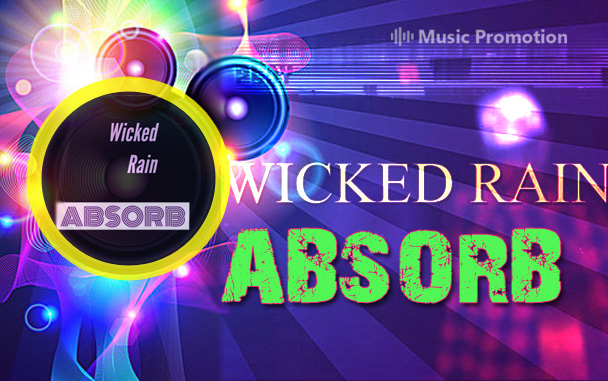 ‘Absorb’ By Wicked Rain Presents Mind Blowing Musicality