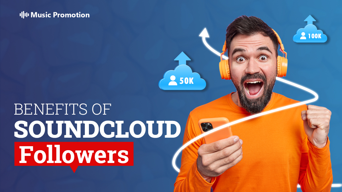 Benefits of Getting SoundCloud Followers and How to Get Them
