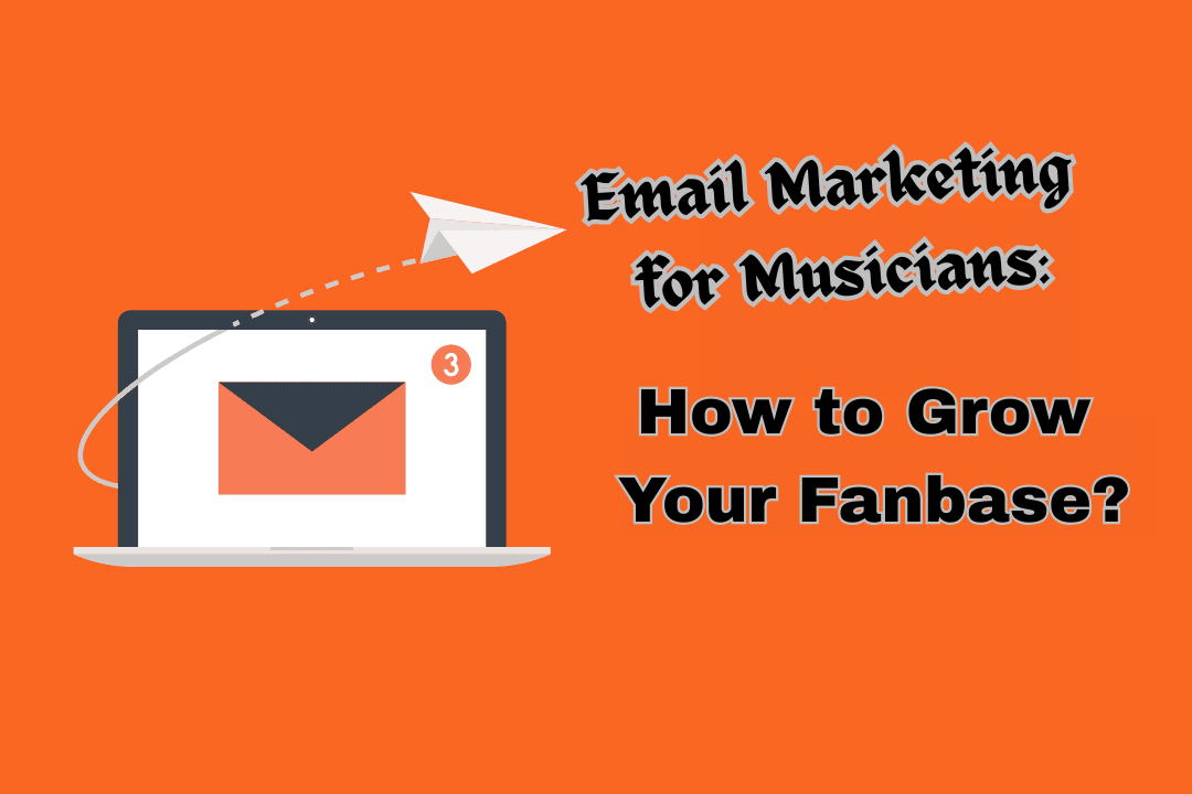 Email Marketing for Musicians: How to Grow Your Fanbase?