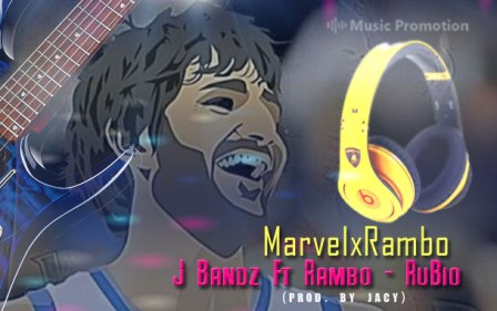 Give Your Life a New Look with MarvelxRambo’s latest Release on Soundcloud –  'J Bandz Ft Rambo - RuBio'