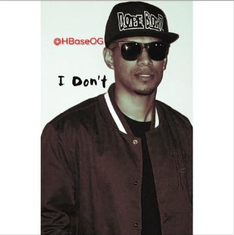 H. Base OG is buzzing on SoundCloud with his wonderful “ I Don’t”