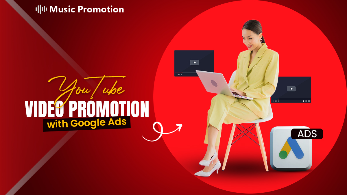 How Music Promotion Club Promotes YouTube Videos with Google Ads: A Complete Guide