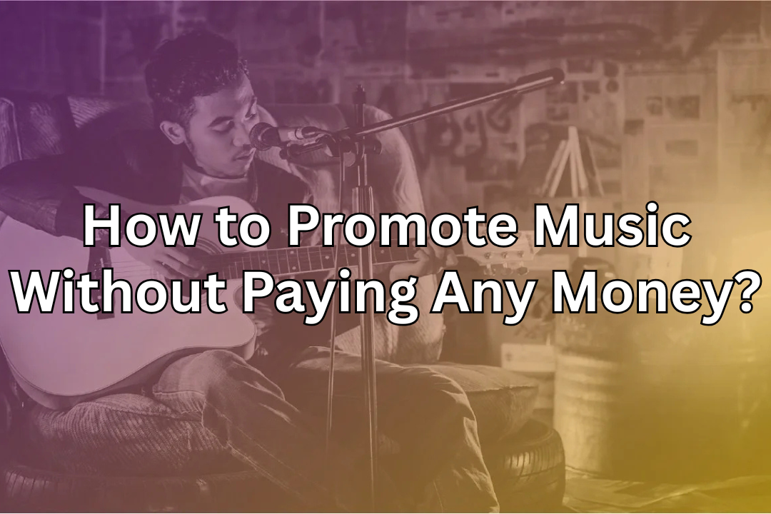 How to Promote Music Without Paying Any Money?