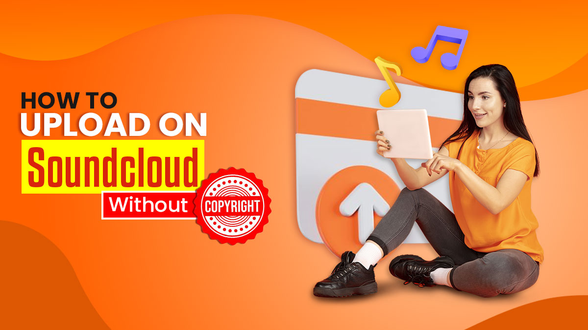 How to Upload on SoundCloud without Copyright Infringing? 