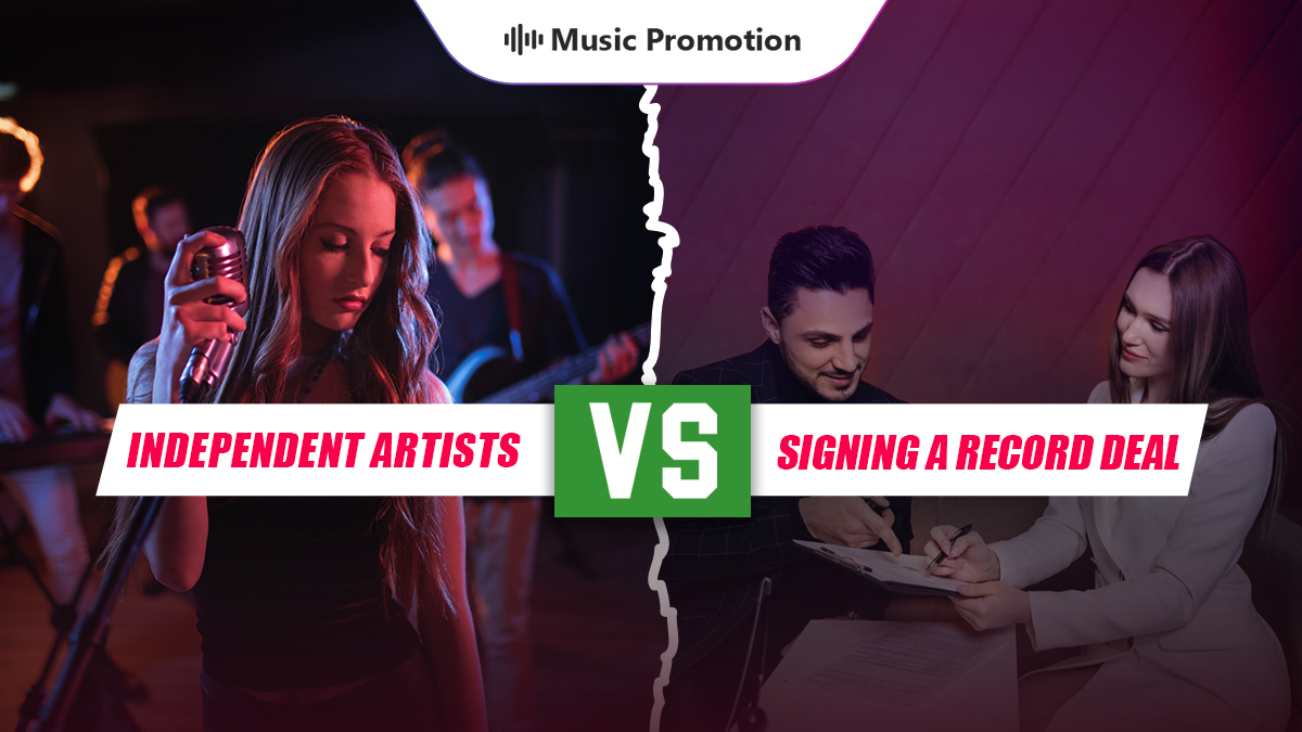 Independent Artists Vs Signing a Record Deal: Opting for the Best Option for You