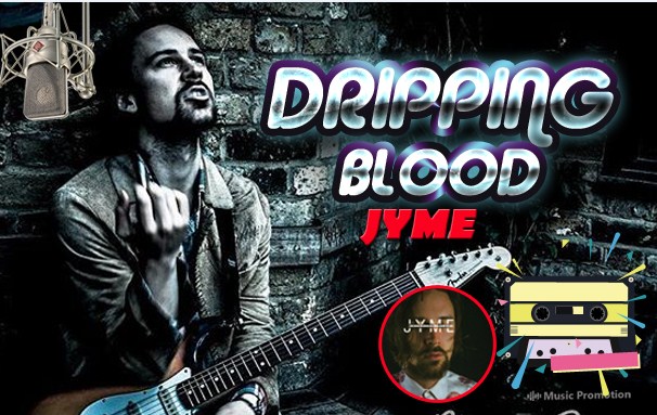 Jyme Goes Global With His Rocking New Single ‘Dripping Blood’