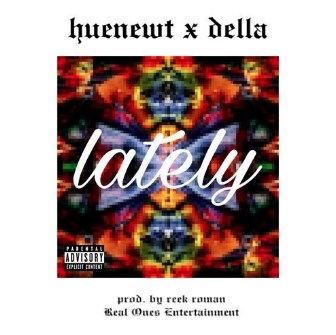 “Lately” ft Della by Huenewt is a mind-blowing track on soundcloud