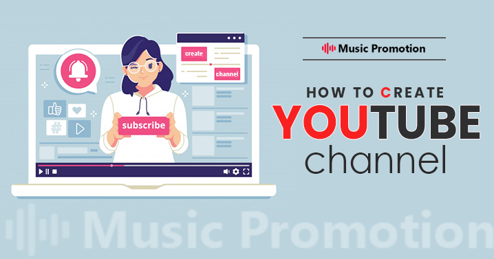 How to Create a YouTube Channel and Optimize it for Better Results