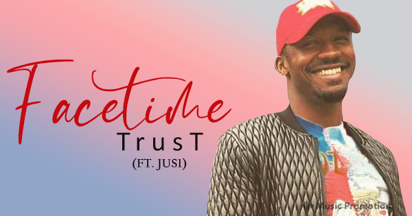Newest Addition ‘Facetime’ by Promising Rap Artist TrusT is the Epitome ...