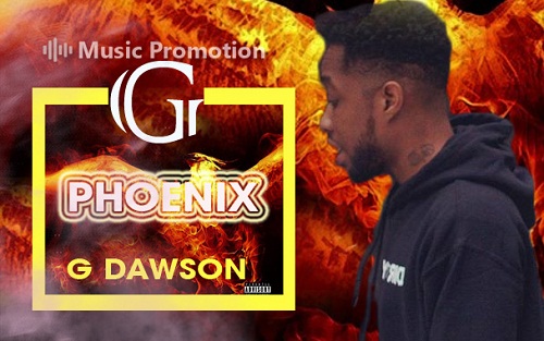 ‘Phoenix’ by G Dawson will Set Your Soul on Fire with his Tracks