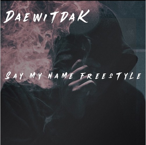 Step in a New Adventure of Rap as Daewitdak Has Come Up with His Debut Single ‘Say My Name Freestyle’