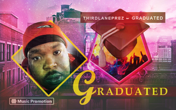 Thirdlaneprez‘s Brand New Song ‘Graduated’ Will Set Your Feet On Fire