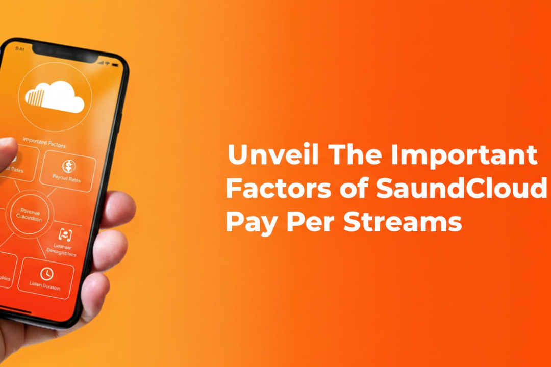 Unveil The Important Factors of SoundCloud Pay Per Streams