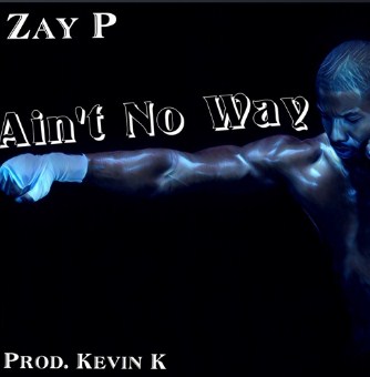 Zay P drops his new single “Ain’t No Way” at SoundCloud